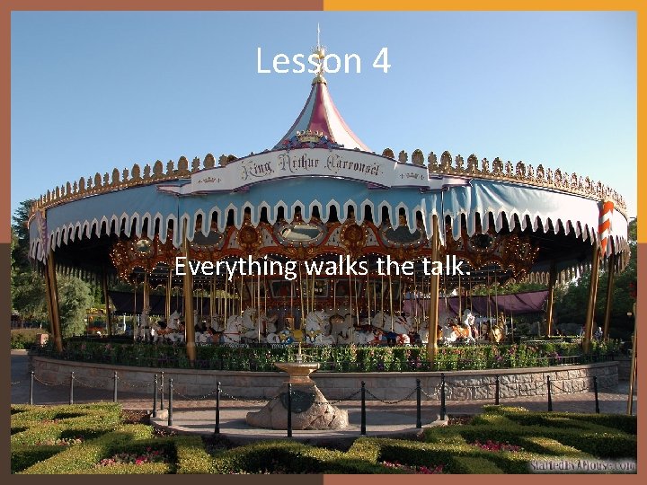 Lesson 4 Everything walks the talk. Lesson 4 Everything walks the talk.