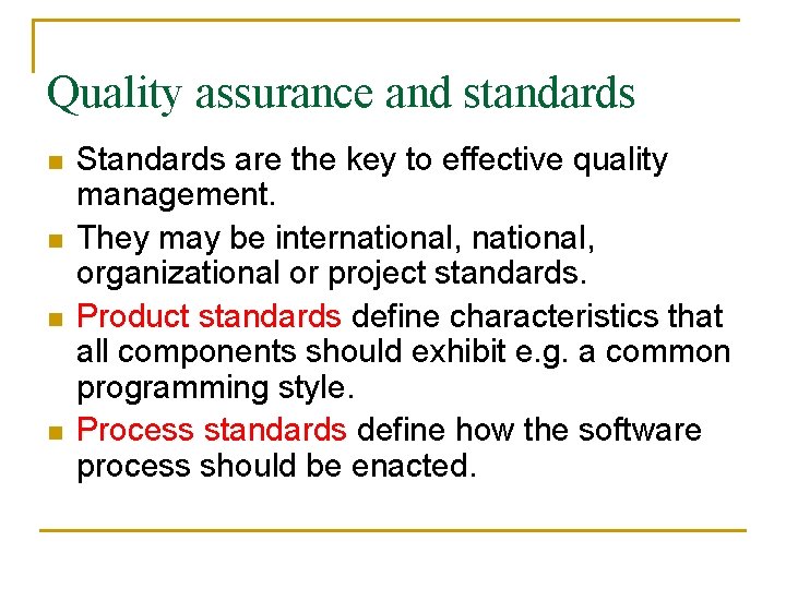Quality assurance and standards n n Standards are the key to effective quality management.