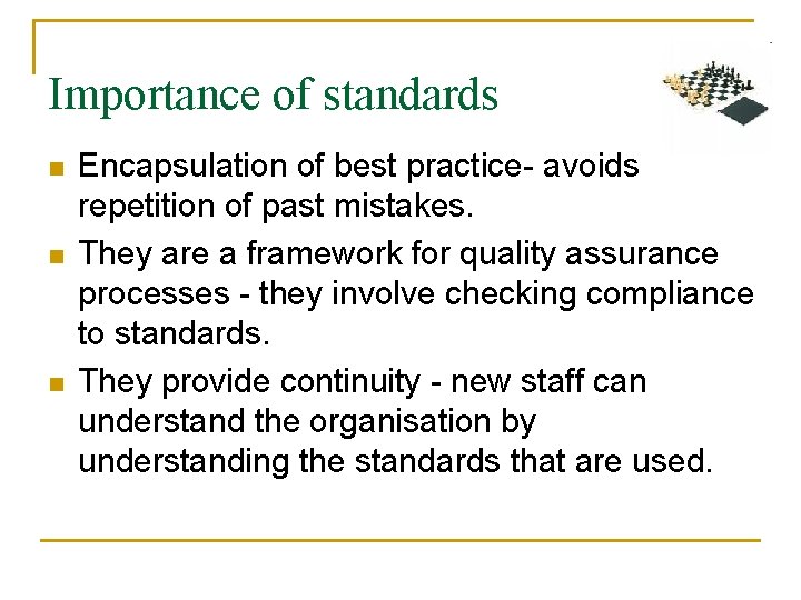 Importance of standards n n n Encapsulation of best practice- avoids repetition of past