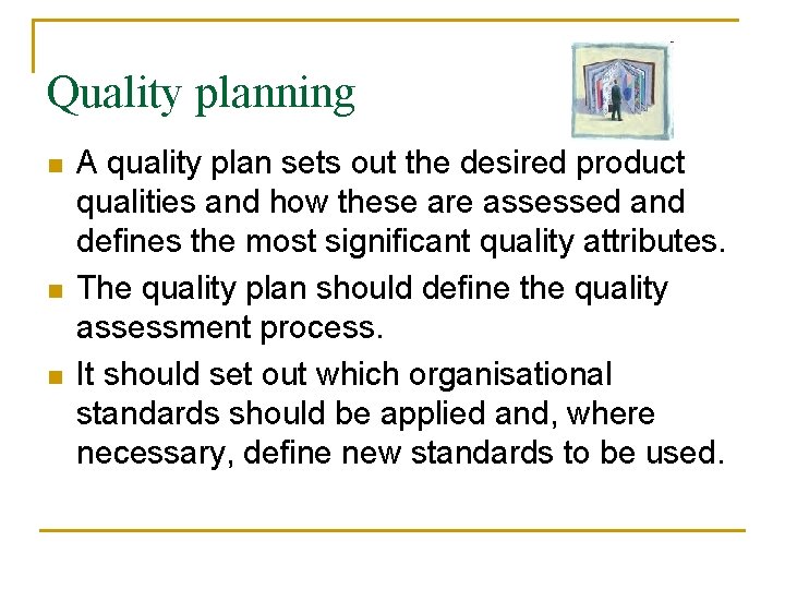 Quality planning n n n A quality plan sets out the desired product qualities