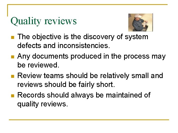 Quality reviews n n The objective is the discovery of system defects and inconsistencies.