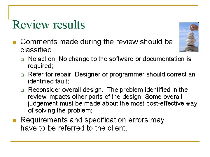 Review results n Comments made during the review should be classified q q q