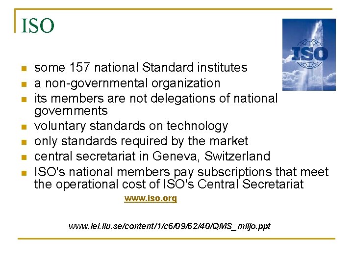 ISO n n n n some 157 national Standard institutes a non-governmental organization its