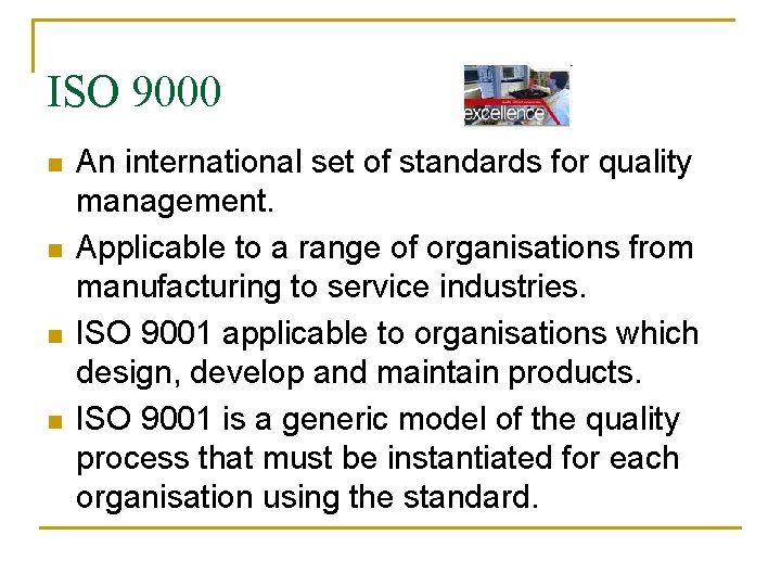 ISO 9000 n n An international set of standards for quality management. Applicable to