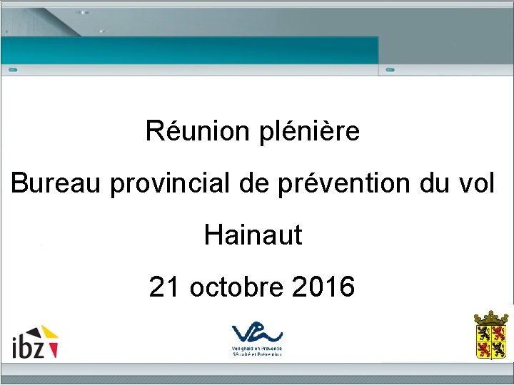 Réunion plénière Bureau provincial de prévention du vol Hainaut 21 octobre 2016 