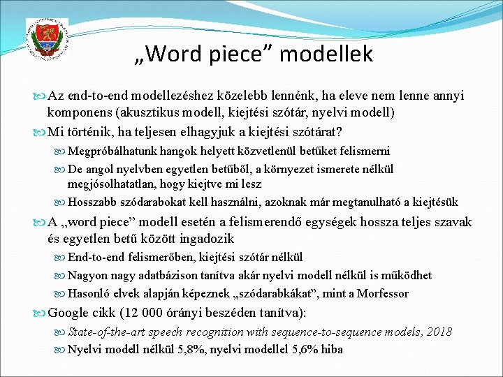 „Word piece” modellek Az end-to-end modellezéshez közelebb lennénk, ha eleve nem lenne annyi komponens