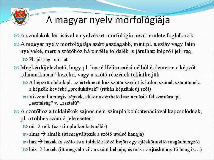 A magyar nyelv morfológiája A szóalakok leírásával a nyelvészet morfológia nevű területe foglalkozik A