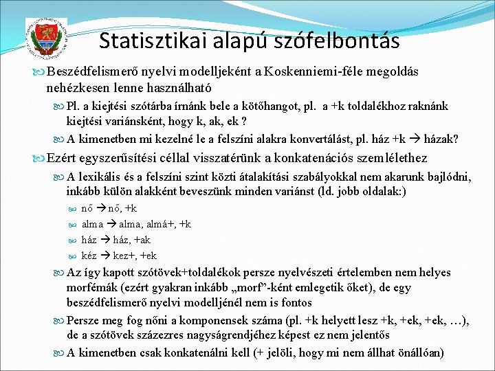 Statisztikai alapú szófelbontás Beszédfelismerő nyelvi modelljeként a Koskenniemi-féle megoldás nehézkesen lenne használható Pl. a