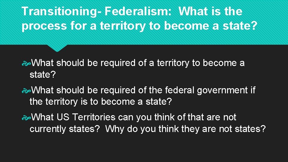 Transitioning- Federalism: What is the process for a territory to become a state? What