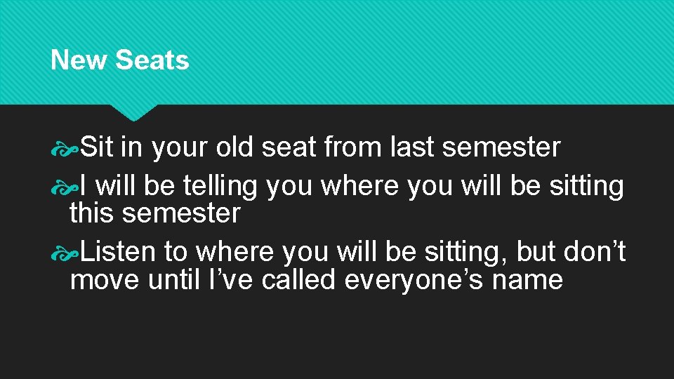 New Seats Sit in your old seat from last semester I will be telling