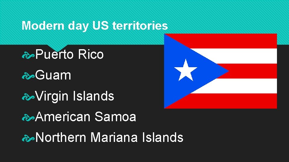 Modern day US territories Puerto Rico Guam Virgin Islands American Samoa Northern Mariana Islands