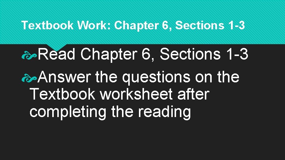 Textbook Work: Chapter 6, Sections 1 -3 Read Chapter 6, Sections 1 -3 Answer