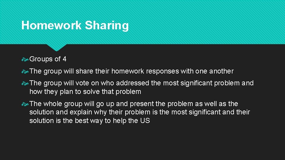 Homework Sharing Groups of 4 The group will share their homework responses with one