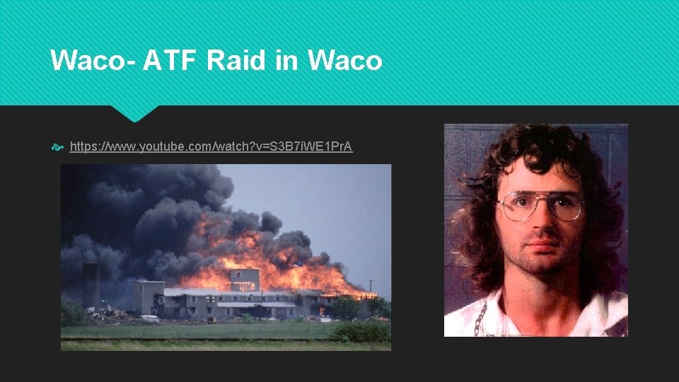 Waco- ATF Raid in Waco https: //www. youtube. com/watch? v=S 3 B 7 i.