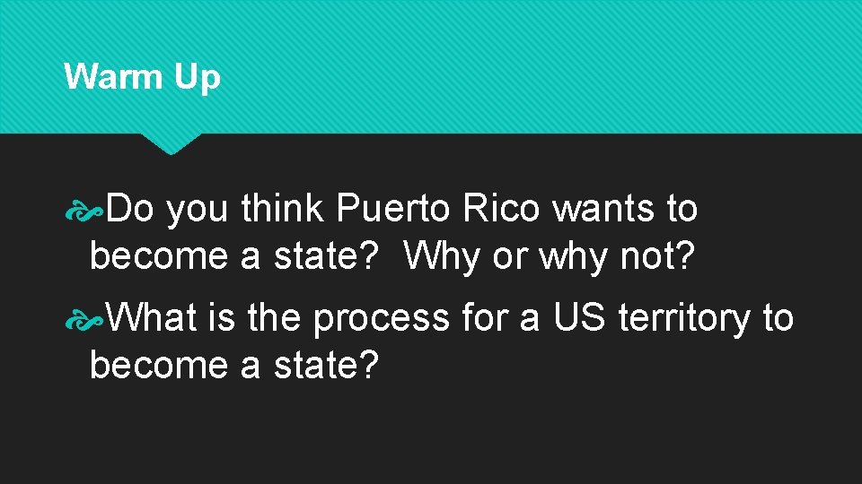 Warm Up Do you think Puerto Rico wants to become a state? Why or