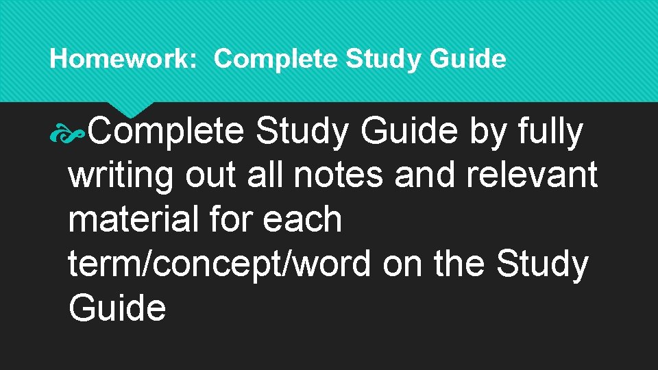 Homework: Complete Study Guide by fully writing out all notes and relevant material for