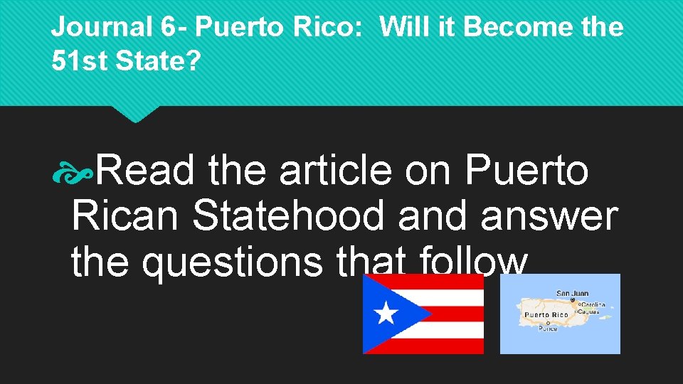 Journal 6 - Puerto Rico: Will it Become the 51 st State? Read the