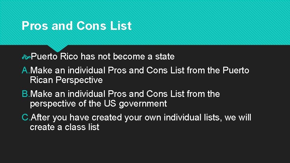 Pros and Cons List Puerto Rico has not become a state A. Make an