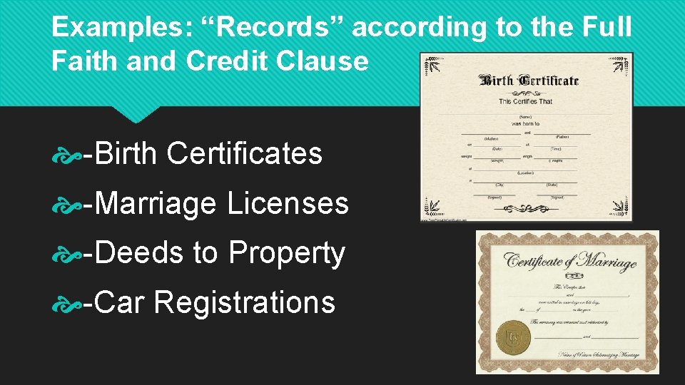 Examples: “Records” according to the Full Faith and Credit Clause -Birth Certificates -Marriage Licenses