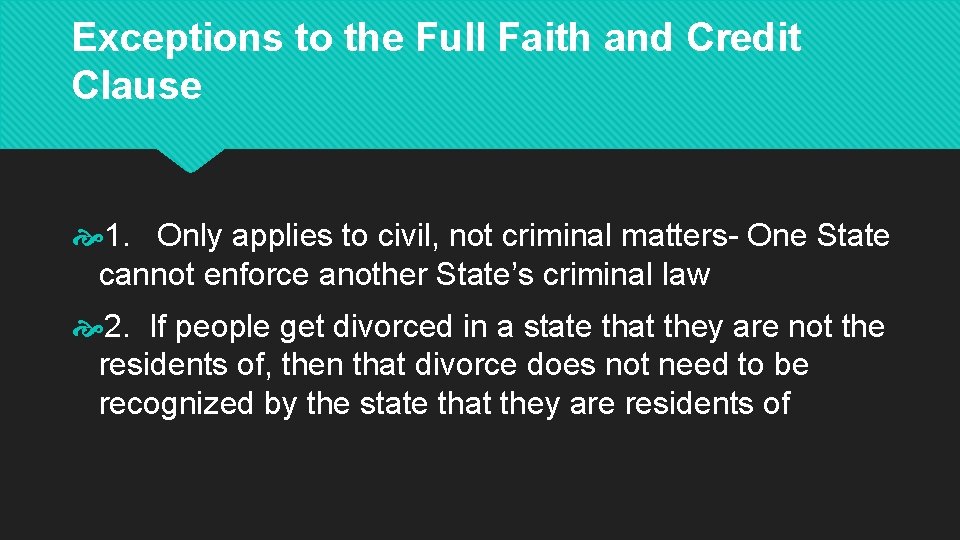 Exceptions to the Full Faith and Credit Clause 1. Only applies to civil, not