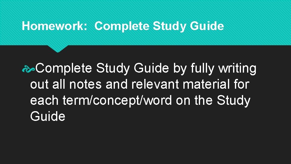 Homework: Complete Study Guide by fully writing out all notes and relevant material for