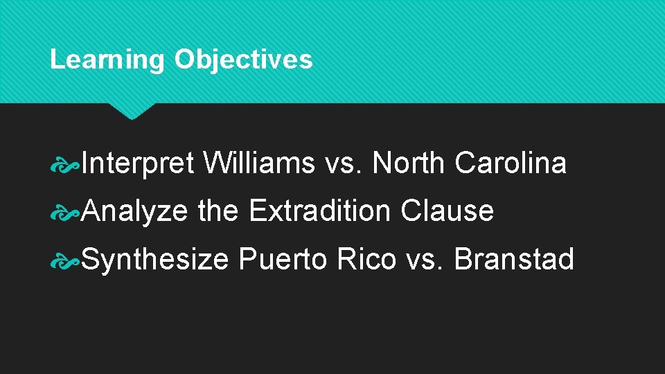 Learning Objectives Interpret Williams vs. North Carolina Analyze the Extradition Clause Synthesize Puerto Rico