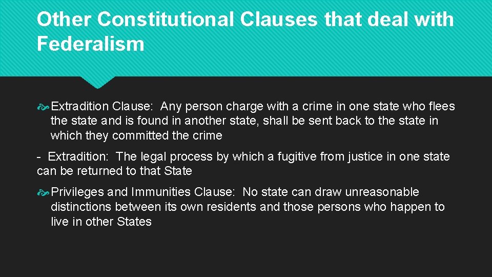 Other Constitutional Clauses that deal with Federalism Extradition Clause: Any person charge with a