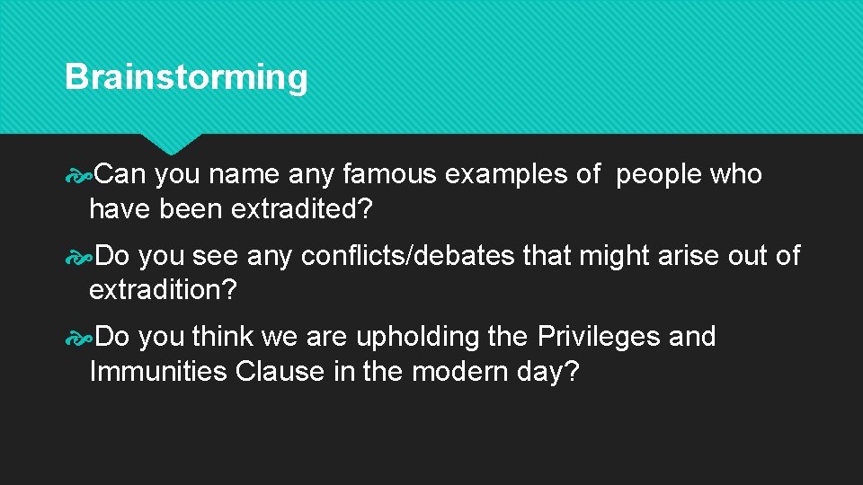 Brainstorming Can you name any famous examples of people who have been extradited? Do