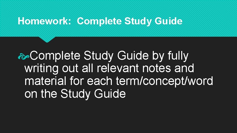 Homework: Complete Study Guide by fully writing out all relevant notes and material for