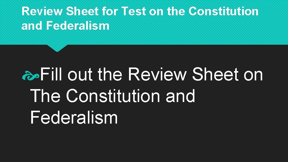 Review Sheet for Test on the Constitution and Federalism Fill out the Review Sheet