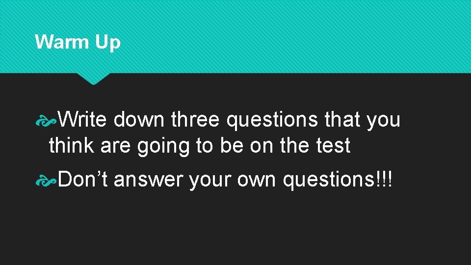 Warm Up Write down three questions that you think are going to be on