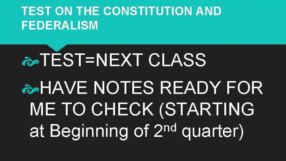 TEST ON THE CONSTITUTION AND FEDERALISM TEST=NEXT CLASS HAVE NOTES READY FOR ME TO