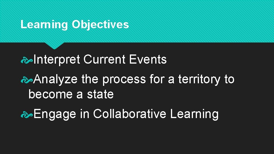 Learning Objectives Interpret Current Events Analyze the process for a territory to become a