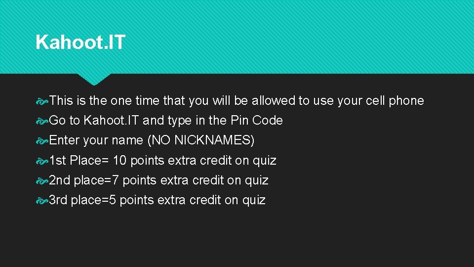 Kahoot. IT This is the one time that you will be allowed to use