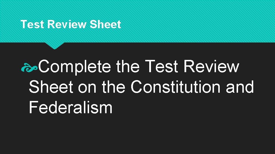 Test Review Sheet Complete the Test Review Sheet on the Constitution and Federalism 