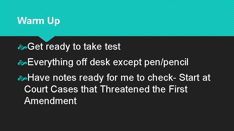 Warm Up Get ready to take test Everything off desk except pen/pencil Have notes