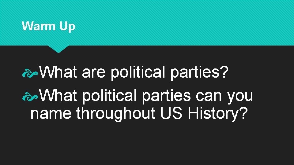 Warm Up What are political parties? What political parties can you name throughout US
