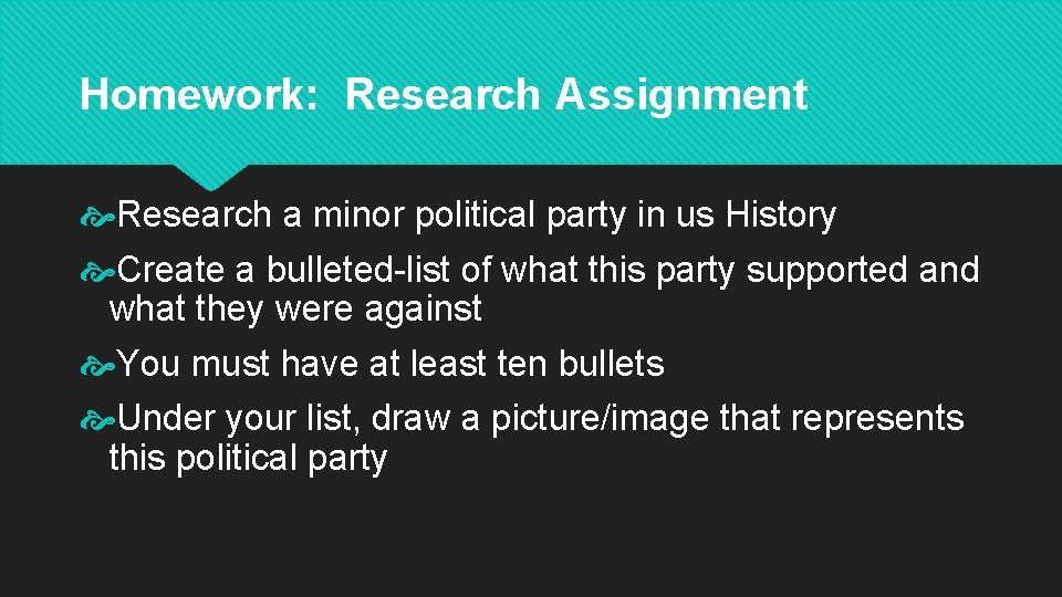 Homework: Research Assignment Research a minor political party in us History Create a bulleted-list