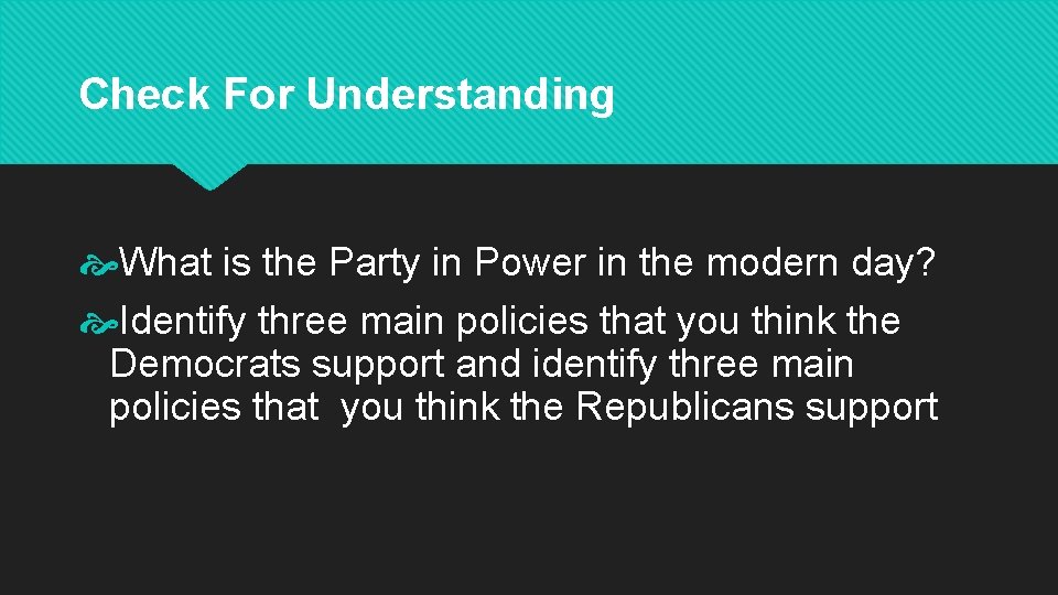 Check For Understanding What is the Party in Power in the modern day? Identify