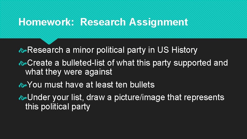 Homework: Research Assignment Research a minor political party in US History Create a bulleted-list