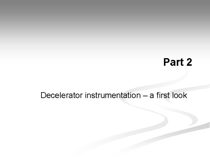 Part 2 Decelerator instrumentation – a first look 