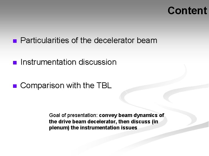 Content n Particularities of the decelerator beam n Instrumentation discussion n Comparison with the