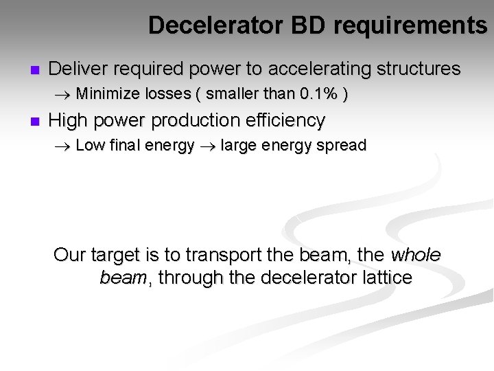 Decelerator BD requirements n Deliver required power to accelerating structures Minimize losses ( smaller
