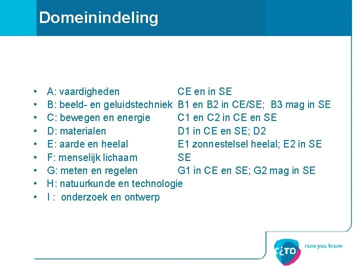 Domeinindeling • • • A: vaardigheden CE en in SE B: beeld- en geluidstechniek