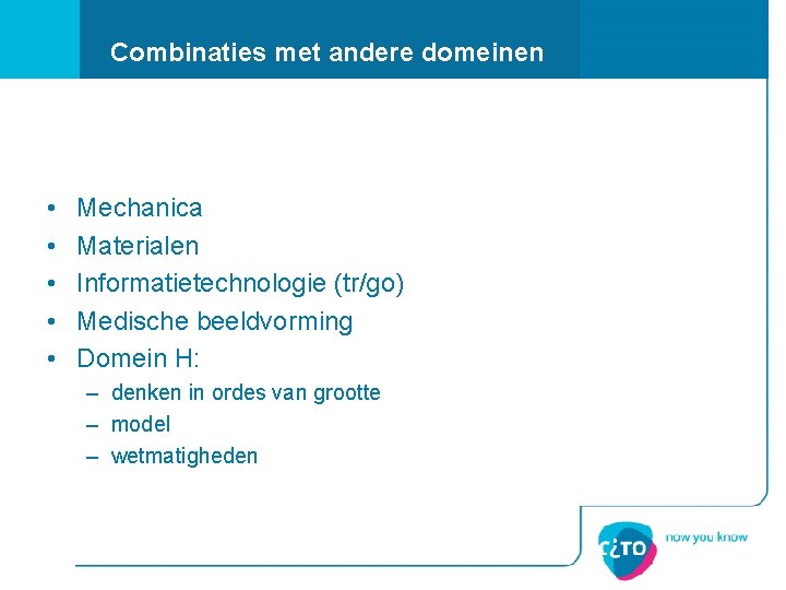 Combinaties met andere domeinen • • • Mechanica Materialen Informatietechnologie (tr/go) Medische beeldvorming Domein