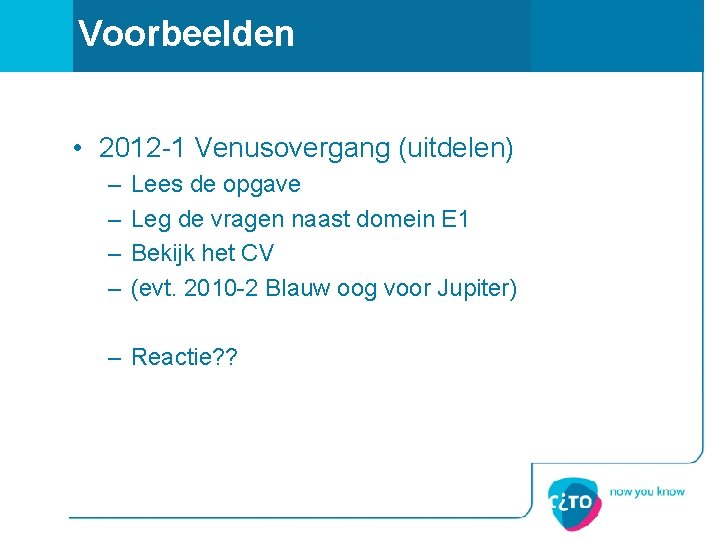 Voorbeelden • 2012 -1 Venusovergang (uitdelen) – – Lees de opgave Leg de vragen