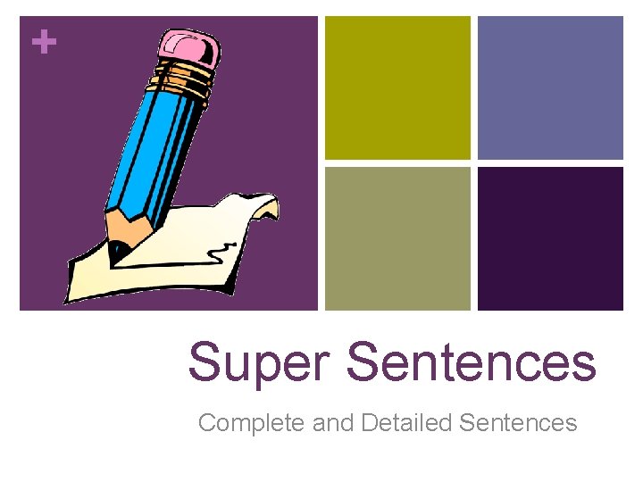 + Super Sentences Complete and Detailed Sentences + Super Sentences Complete and Detailed Sentences