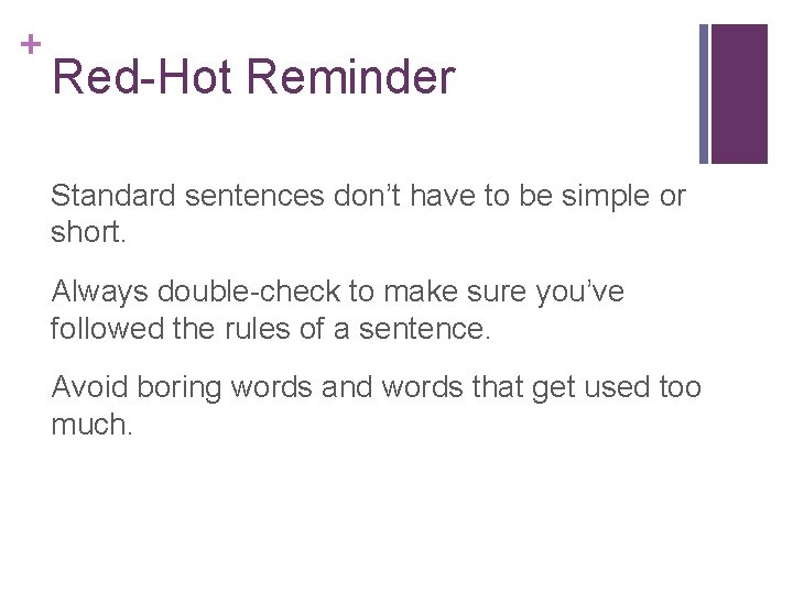 + Red-Hot Reminder Standard sentences don’t have to be simple or short. Always double-check + Red-Hot Reminder Standard sentences don’t have to be simple or short. Always double-check