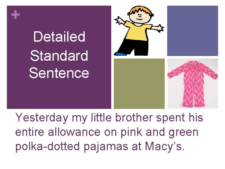 + Detailed Standard Sentence Yesterday my little brother spent his entire allowance on pink + Detailed Standard Sentence Yesterday my little brother spent his entire allowance on pink