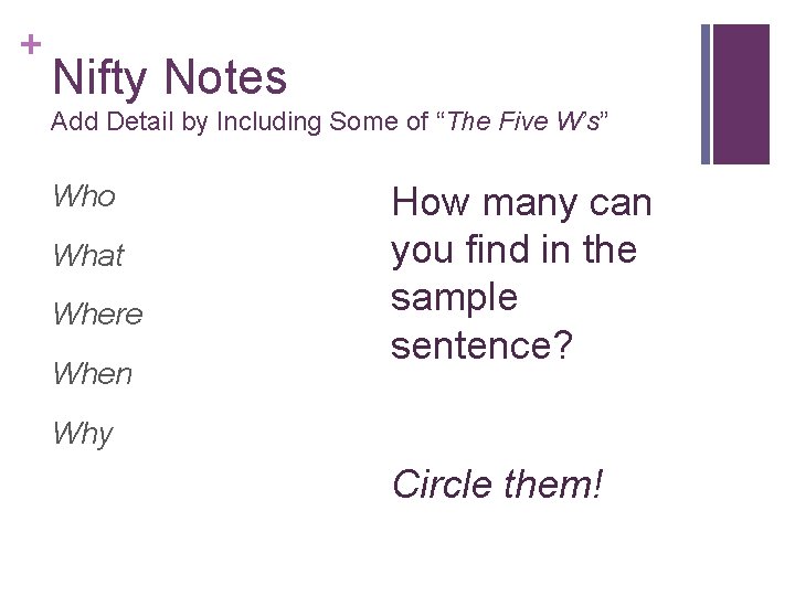 + Nifty Notes Add Detail by Including Some of “The Five W’s” Who What + Nifty Notes Add Detail by Including Some of “The Five W’s” Who What